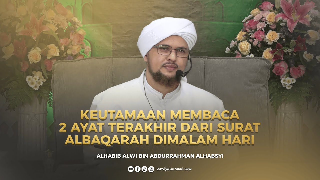 KEUTAMAAN MEMBACA 2 AYAT TERAKHIR SURAT ALBAQARAH  DIMALAM HARI | HABIB ALWI BIN ABDURRAHMAN ALHABSY