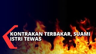 Rumah Kontrakan Terbakar, Suami Istri Tewas Terjebak