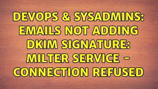 DevOps & SysAdmins: Emails not adding DKIM signature: Milter service - Connection refused