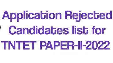 #Application Rejected Candidates list for TNTET PAPER-II-2022