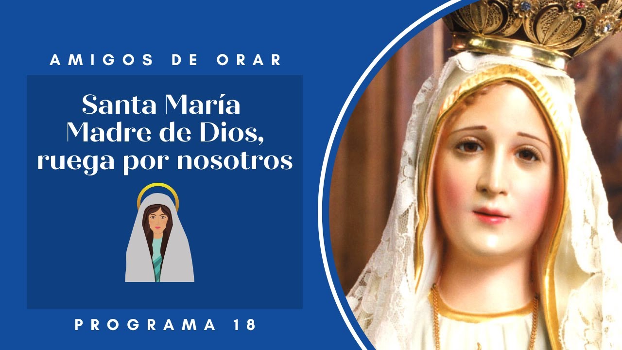 Amigos de orar Santa María Madre de Dios, ruega por nosotros YouTube Amigos de orar Santa María Madre de Dios, ruega por nosotros YouTube