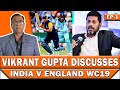 Vikrant Gupta Discusses India Vs Englandn WC19 | Basit Ali Show