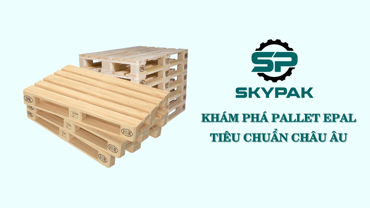 KHÁM PHÁ PALLET EPAL CHÂU ÂU, ĐẠT CHUẨN LOGISTICS HIỆN ĐẠI