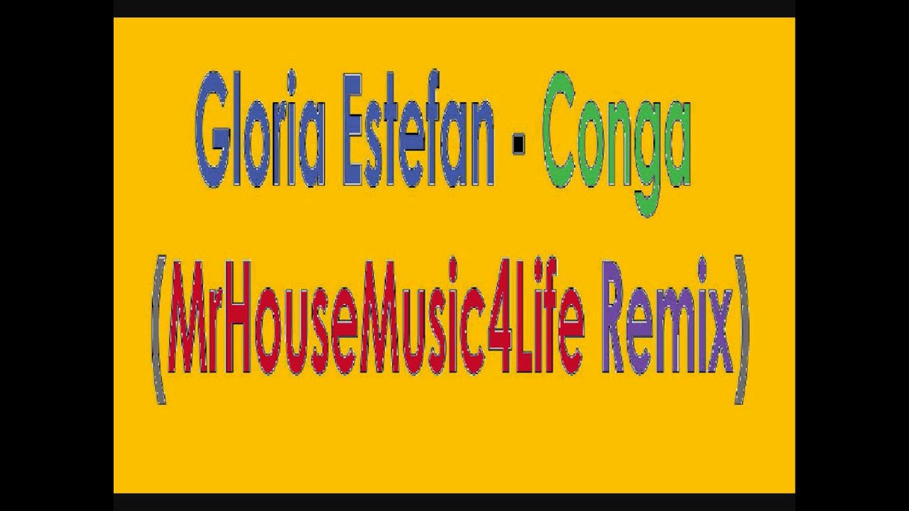 Gloria Estefan Conga (MrHouseMusic4Life Remix) YouTube