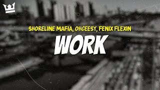 Shoreline Mafia, Ohgeesy, Fenix Flexin - Work Lyrics