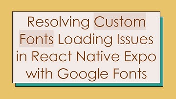 Resolving Custom Fonts Loading Issues in React Native Expo with Google Fonts