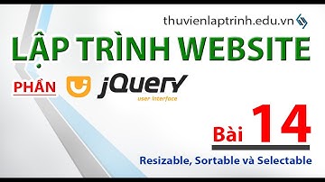 Học lập trình Web A-Z - jQuery UI - Bài 14 - Resizable, Sortable và Selectable