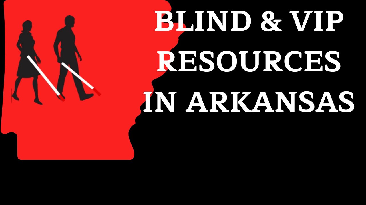 Arkansas Blind & VIP Resources Organizations for the Blind & Visually