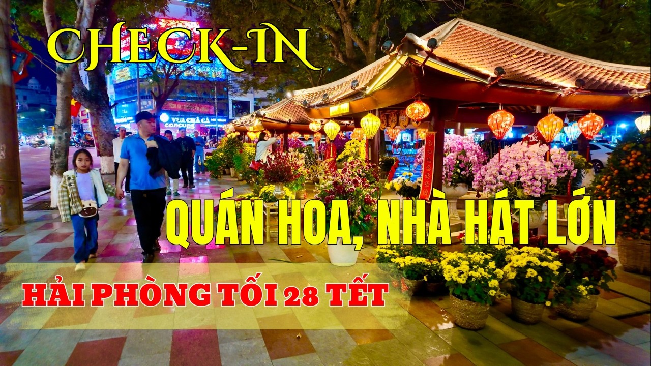 Tối 28 Tết ở “trái tim” Hải Phòng: Quán Hoa đẹp như cổ tích, Nhà hát Lớn lung linh giữa sắc xuân