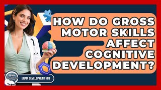 How Do Gross Motor Skills Affect Cognitive Development? - Brain Development Hub Is Your Child S Cognitive Development On Track