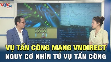 Nguy cơ nhìn từ vụ tấn công mạng VNDIRECT