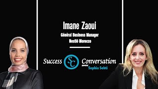 Imane Zaoui - Général Business Manager Nestlé Morocco Success Conversation