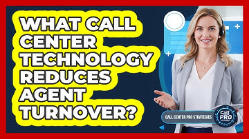What Call Center Technology Reduces Agent Turnover?