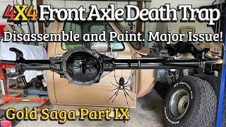 4X4 Front Axle Death Trap. Disassemble and Paint. Major Issue! Creepy Crawlies. Gold Saga Part 9.
