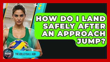 How Do I Land Safely After An Approach Jump? - The Volleyball Hub