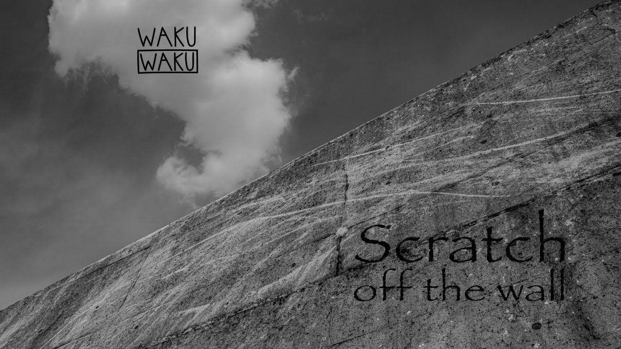WAKU WAKU「Scratch off the Wall」