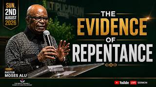 THE EVIDENCE OF REPENTANCE SUN. 2ND AUGUST 2026 PST. MOSES ALU screenshot 3