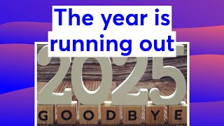 The year is running out