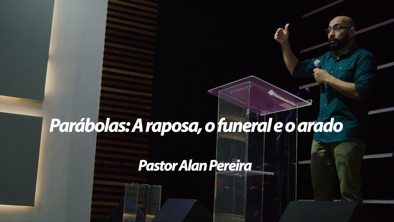 Parábolas: A raposa, o funeral e o arado // Igreja Pedra Angular // Pastor Alan Pereira