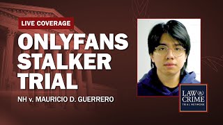 WATCH LIVE: OnlyFans Stalker Trial — NH v. Mauricio Guerrero — Day ...