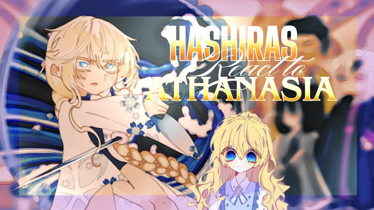 HASHIRAS REACT TO ATHANASIA//AU// CROSSOVER? WMMAP X KNY//PART 1// READ DESCRIPTION // CRINGE
