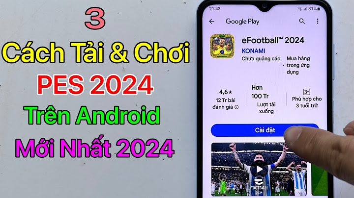 Hướng dẫn cách cài pes 2023 cho android năm 2024