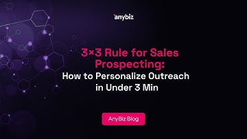 3×3 Rule for Sales Prospecting: How to Personalize Outreach in Under 3 Min