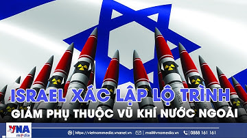 Israel xác lập lộ trình giảm phụ thuộc nguồn cung vũ khí nước ngoài - Tin Thế giới - VNAMedia