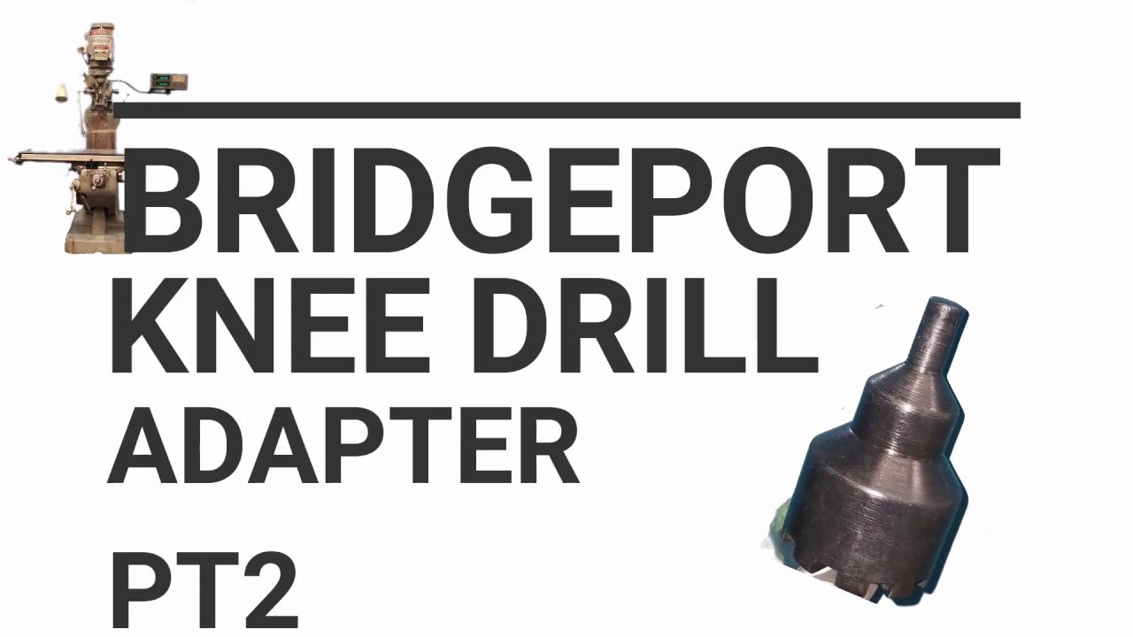 Bridgeport Knee crank drill adapter PT 2 YouTube