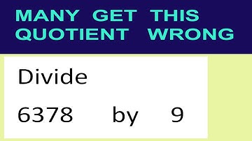 Divide     6378      by     9  many  get  this  quotient   wrong