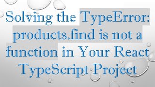 Solving the TypeError: products.find is not a function in Your React TypeScript Project Profile