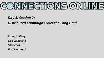 Connections Online 2021 Day 3, Session 2: Distributed Campaigns Over the Long Haul