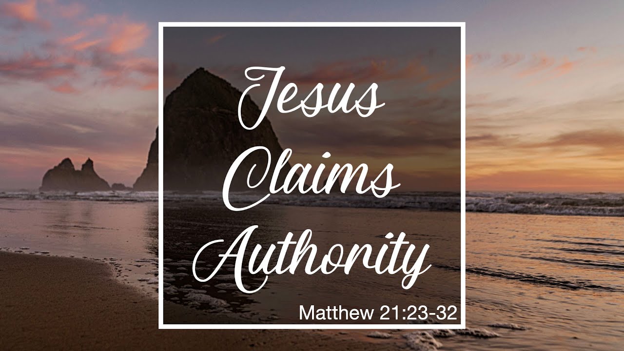 Matthew 21 23 32 Jesus Claims Authority YouTube