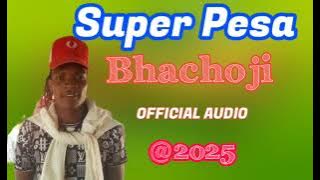 Super Pesa_-_Bhachoji_PRD BY LWENGE STUDIO 2025