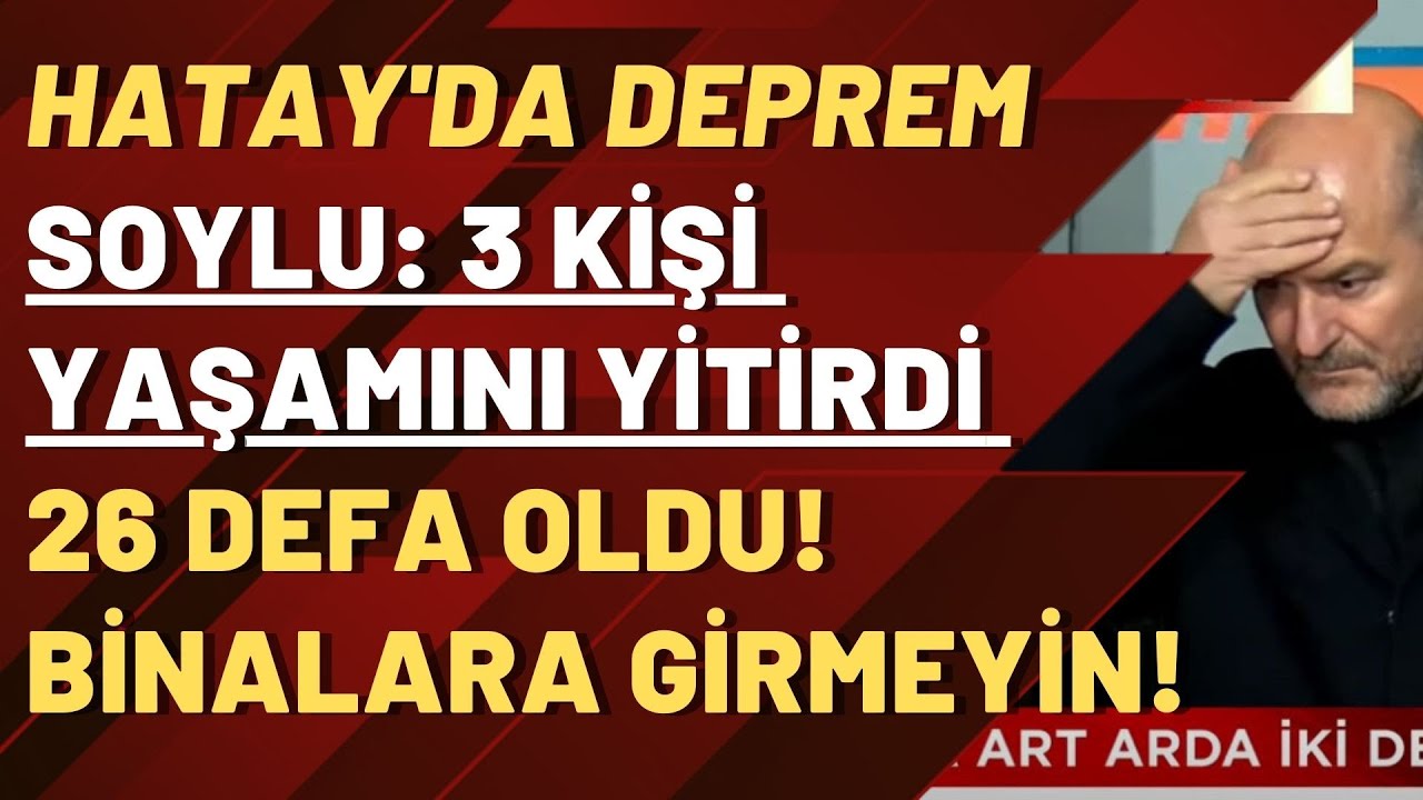 Hatay'da deprem! Soylu'dan ilk açıklama: 3 kişi yaşamını yitirdi!