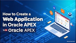 How to Create a Web Application in Oracle APEX | Step-by-Step Tutorial