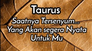 Taurus😘Saatnya Tersenyum Yang Akan Segera Nyata Untuk Mu💃🌹🎁