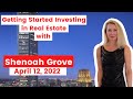 Getting Started Investing in Real Estate with Shenoah Grove - 12 Apr 2022