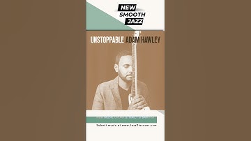 Thumbnail of "Adam Hawley - Unstoppable (@adamhawleymusic) | ▶️ SMOOTH JAZZ 2024 | JAZZ RADIO