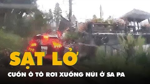 Camera quay cảnh đất đá bị sạt lở cuốn xe ô tô rơi xuống núi ở Sa Pa