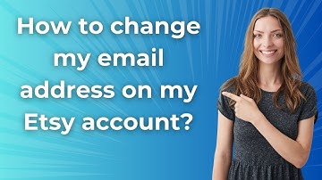 How to change my email address on my Etsy account ? - Step by Step