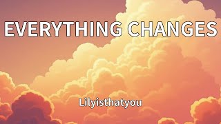Lilyisthatyou - EVERYTHING CHANGES (Lyrics)