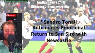 Sandro Tonali Anticipates Emotional Return to San Siro with Newcastle