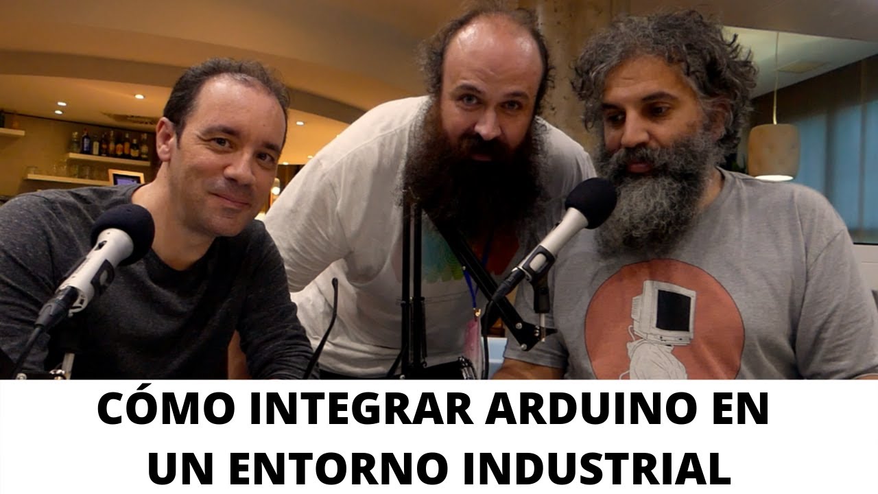 Cómo integrar Arduino en un entorno industrial con Ildefonso Martínez