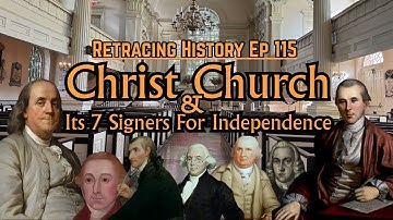 Christ Church & Its 7 Signers Of The Declaration Of Independence | Retracing History Episode 115