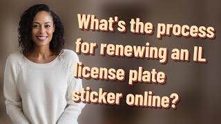Whats The Process For Renewing An Il License Plate Sticker Online?