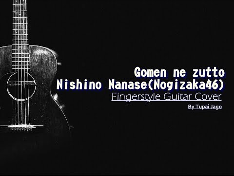 Gomen ne zutto ( ごめんね ずっと ) Nishino Nanase ( 西野七瀬 ) - 乃木坂46 Fingerstyle Guitar Cover