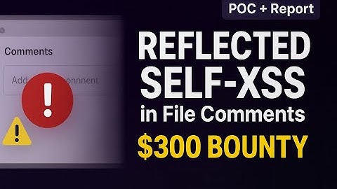 Found: Reflected Self-XSS in File Comments — $300 Reward