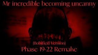 Mr. Incredible Becoming Uncanny - Phase 19 - 22 Remake Bobified Version