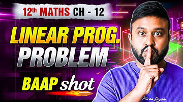 Ch 12 LPP Linear Programming 🔥 One Shot | Class 12 Maths Ch 12 | NCERT Concept + Imp Ques|PRE BOARDS